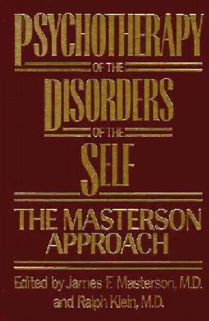 Psychotherapy of the Disorders of the Self by James F. Masterson M. D.