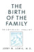 The Birth of the Family: An Empirical Enquiry by Jerry M. Lewis