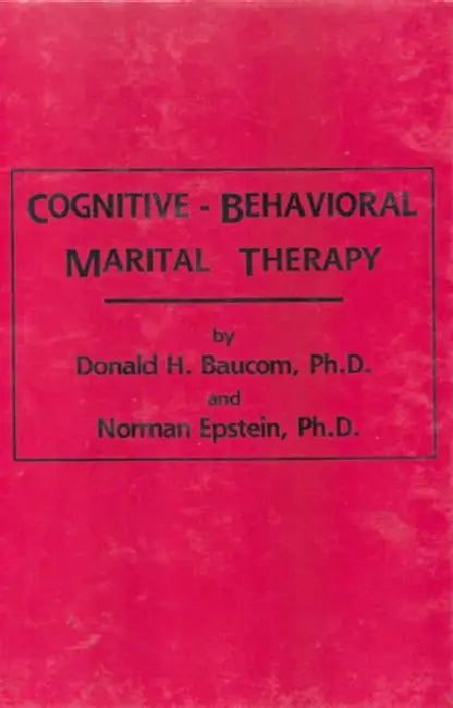 Cognitive-Behavioral Marital Therapy by Donald H. Baucom, Norman Epstein