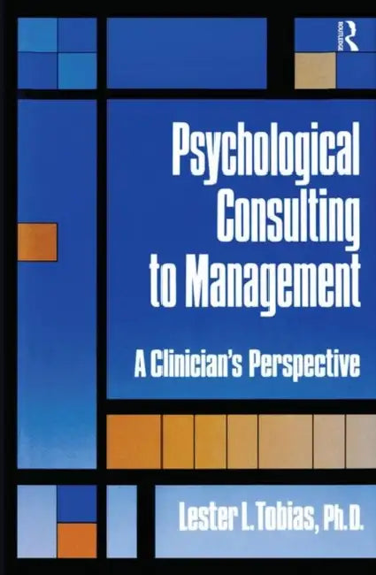 Psychological Consulting To Management: A Clinician's Perspective by Lester L. Tobias