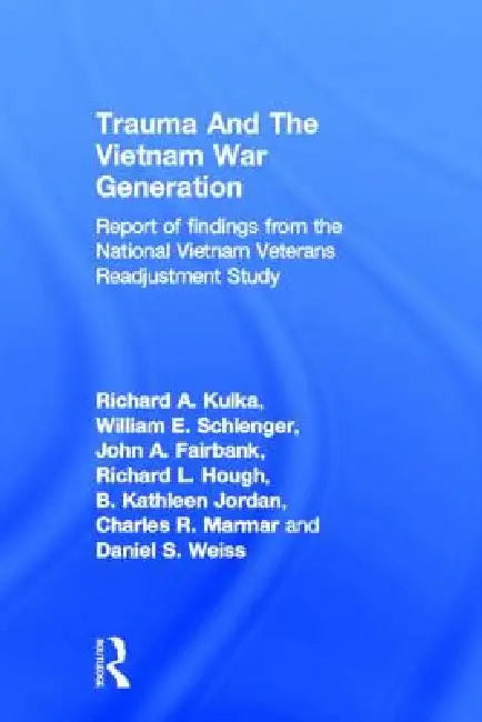 Trauma and the Vietnam War Generation: Report of Findings from the National Vietnam Veterans Readjustment Study by Kulka Richard A.