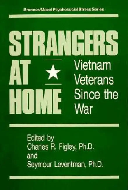 Strangers At Home: Vietnam Veterans Since The War by Charles R. Figley
