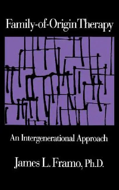 Family-Of-Origin Therapy: An Intergenerational Approach by James L. Framo