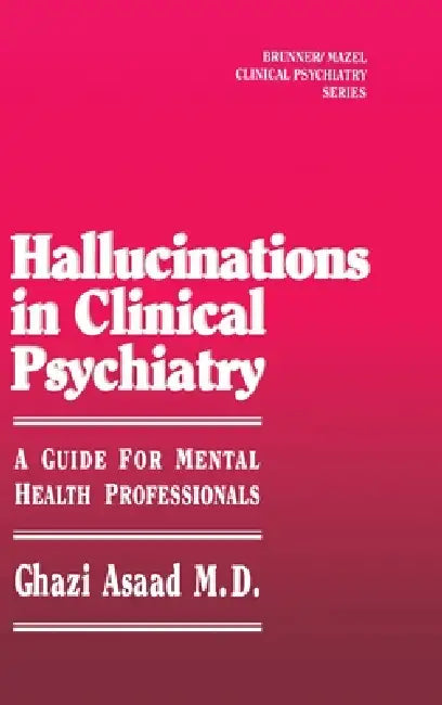 Hallunications In Clinical Psychiatry: A Guide For Mental Health Professionals by Ghazi Asaad