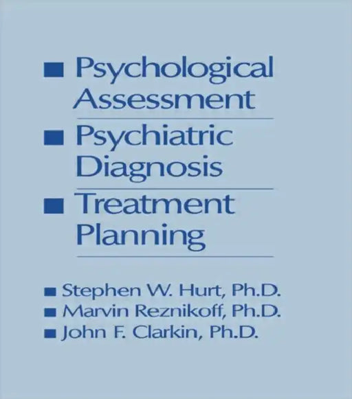 Psychological Assessment, Psychiatric Diagnosis, And Treatment Planning by Steven W. Hurt