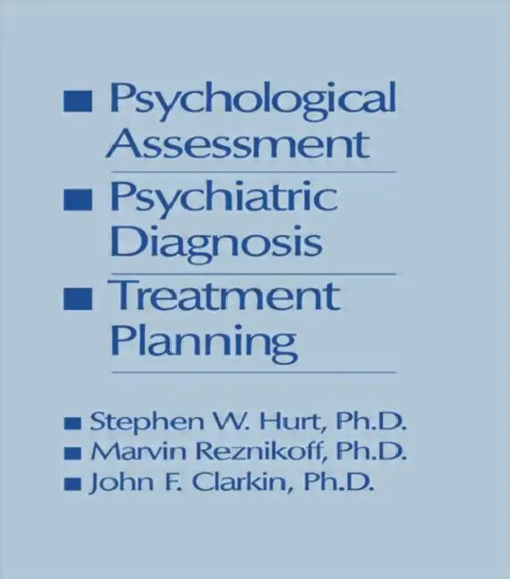 Psychological Assessment, Psychiatric Diagnosis, And Treatment Planning by Steven W. Hurt