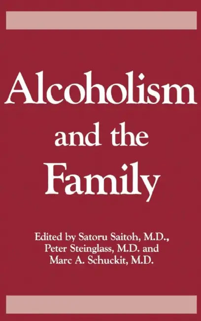 Alcoholism And The Family by Saturo Saitoh, Peter Steinglass, Marc a. Schuckit