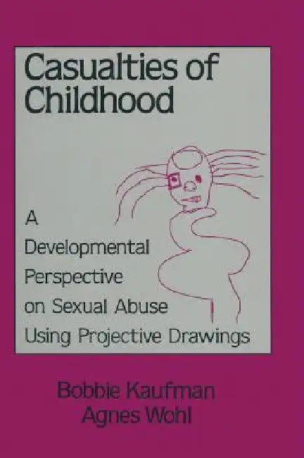 Casualties Of Childhood: A Developmental Perspective On Sexual Abuse Using Projective Drawings by Bobbie Kaufman