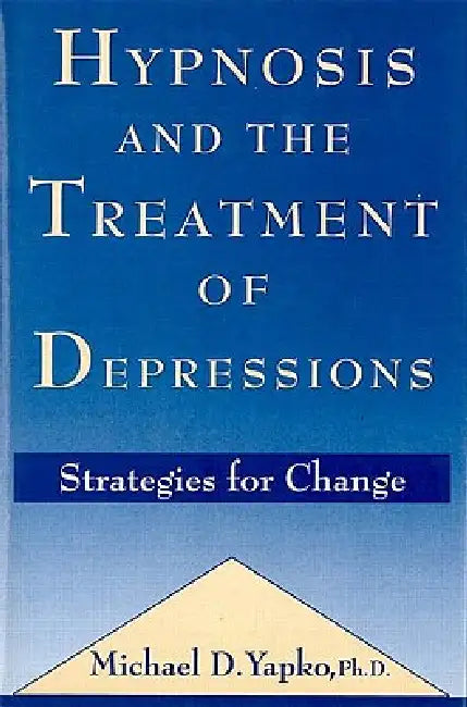 Hypnosis and the Treatment of Depressions: Strategies for Change by Michael D. Yapko