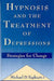 Hypnosis and the Treatment of Depressions: Strategies for Change by Michael D. Yapko