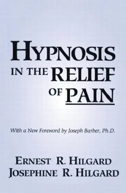 Hypnosis In The Relief Of Pain by Ernest R. Hilgard, Josephine R. Hilgard