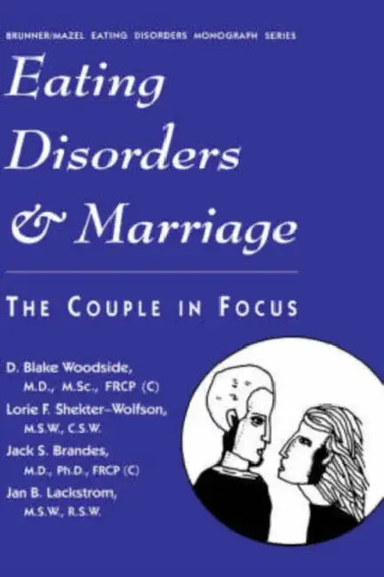 Eating Disorders and Marriage: The Couple in Focus Jan B. by D. Blake Woodside, Lorie F. Shekter-Wolfson, Jack S. Brandes