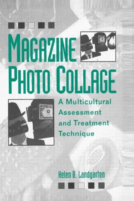 Magazine Photo Collage: A Multicultural Assessment And Treatment Technique by Helen B. Landgarten