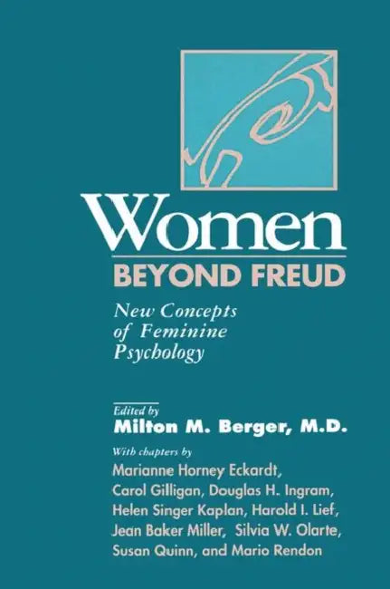 Women Beyond Freud: New Concepts of Feminine Psychology by Milton M. Berger