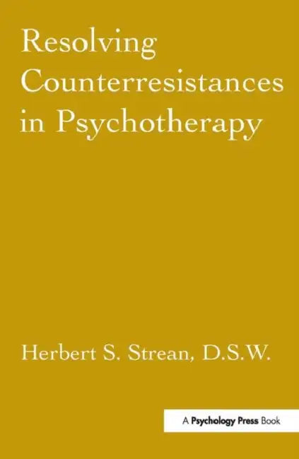 Resolving Counterresistances in Psychotherapy by Herbert S. Strean