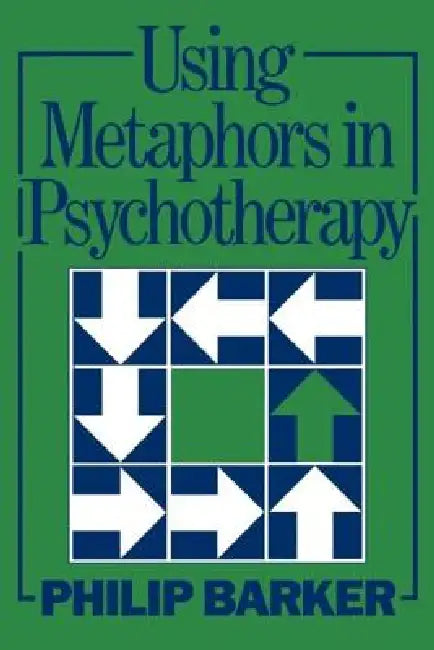 Using Metaphors In Psychotherapy by Barker Philip
