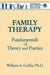 Family Therapy: Fundamentals of Theory and Practice by William A. Griffin