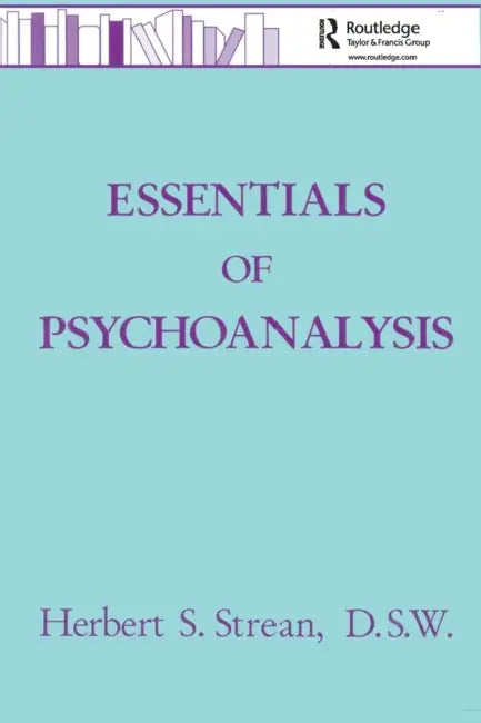 Essentials Of Psychoanalysis by Herbert S. Strean