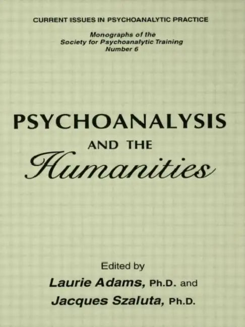 Psychoanalysis And The Humanities by Laurie Adams, Jacques Szaluta