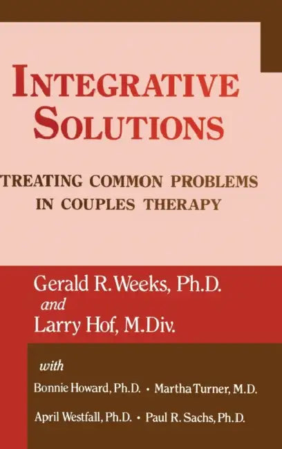 Integrative Solutions: Treating Common Problems In Couples Therapy by Gerald R. Weeks, Larry Hoff, Martha With Turner