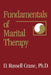 Fundamentals Of Marital Therapy by D. Russell Crane