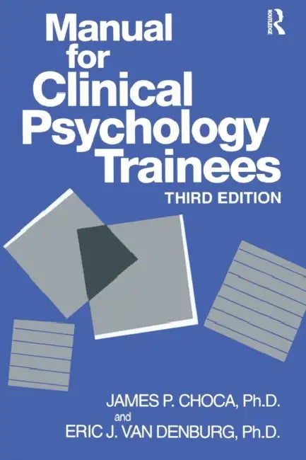Manual for Clinical Psychology Trainees: Assessment, Evaluation and Treatment by James P. Choca, Eric J. Van Denburg