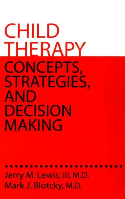 Child Therapy: Concepts, Strategies,And Decision Making: Concepts Strategies & Decision Making by Jerry M. Lewis