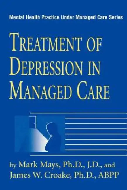 Treatment Of Depression In Managed Care by Mays Mark