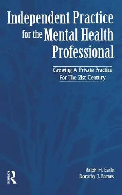 Independant Practice for the Mental Health Professional by Ralph Earle