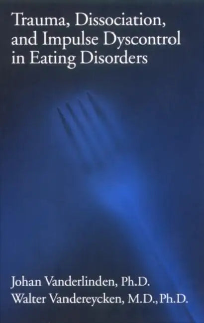 Trauma, Dissociation, And Impulse Dyscontrol In Eating Disorders by P. E. R.