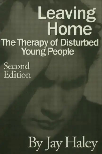 Leaving Home: The Therapy Of Disturbed Young People by Jay Haley