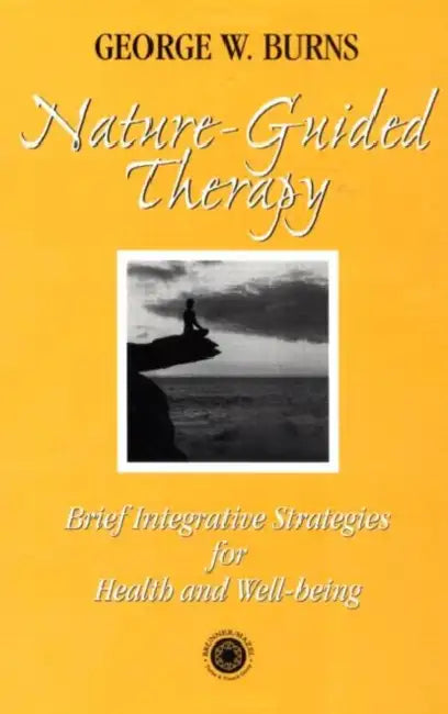 Nature Guided Therapy: Brief Integrative Strategies for Health and Well Being by George Burns