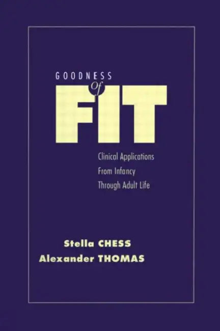 Goodness of Fit: Clinical Applications, From Infancy through Adult Life by Stella Chess