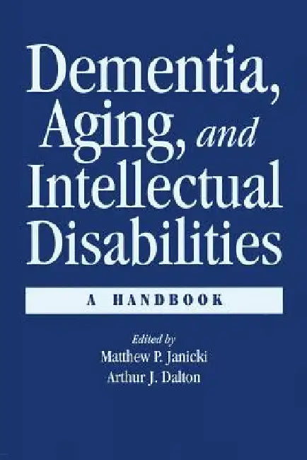 Dementia and Aging Adults with Intellectual Disabilities: A Handbook by Matthew P. Janicki