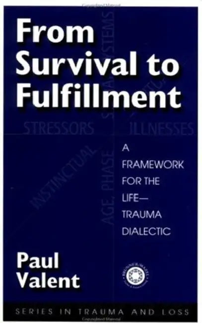 From Survival to Fulfilment: A Framework for Traumatology by Paul Valent