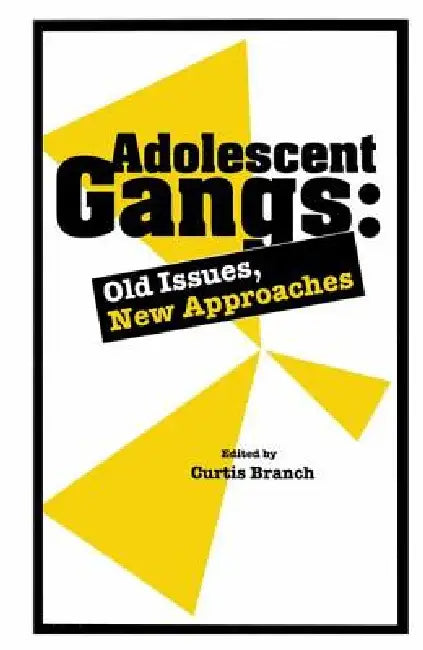 Adolescent Gangs: Old Issues, New Approaches by Curtis Branch