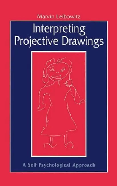 Interpreting Projective Drawings: A Self-Psychological Approach by Marvin Leibowitz