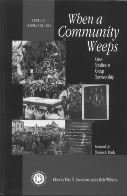 When A Community Weeps: Case Studies In Group Survivorship by Ellen S. Zinner, Mary Beth Williams