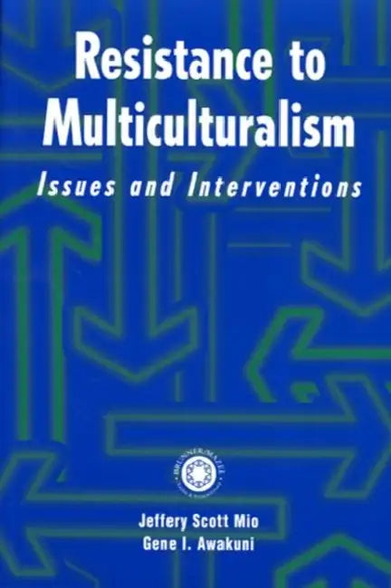 Resistance to Multiculturalism: Issues and Interventions by Jeffery Scott Mio