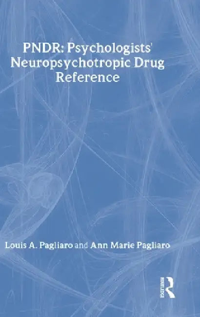 Psychologist's Neuropsychotropic Desk Reference by Louis Pagliaro, Anne Pagliaro