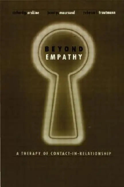 Beyond Empathy: A Therapy of Contact-In Relationships by Richard Erskine