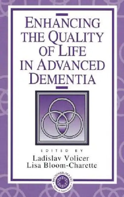 Enhancing the Quality of Life in Advanced Dementia by Ladislav Volicer