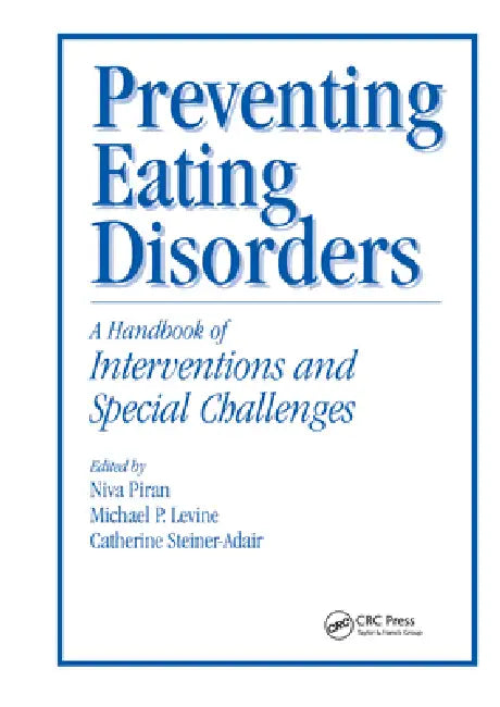 Preventing Eating Disorders: A Handbook of Interventions and Special Challenges by Niva Piran