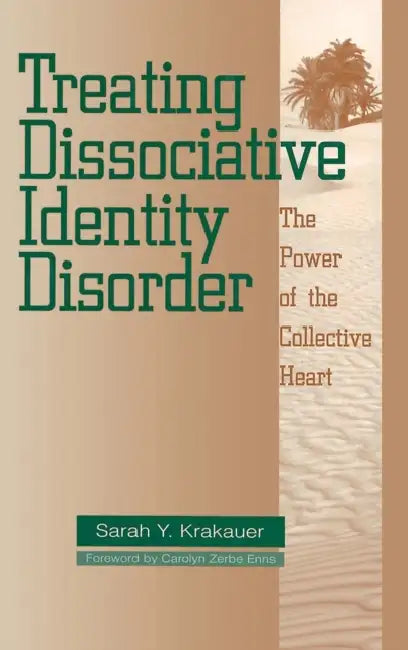 Treating Dissociative Identity Disorder: The Power of the Collective Heart by Sarah Y. Krakauer