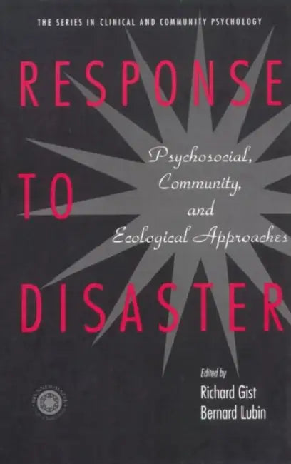 Response to Disaster: Psychosocial, Community, and Ecological Approaches by Richard Gist