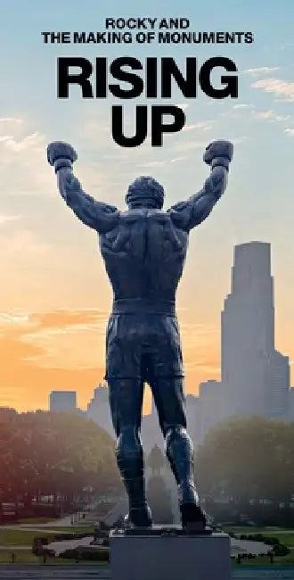 Rising Up: Rocky and the Making of Monuments by Paul M. Farber, Laurie Allen, Garrett Brown