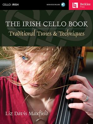 The Irish Cello Book: Traditional Tunes & Techniques by Liz Davis Maxfield