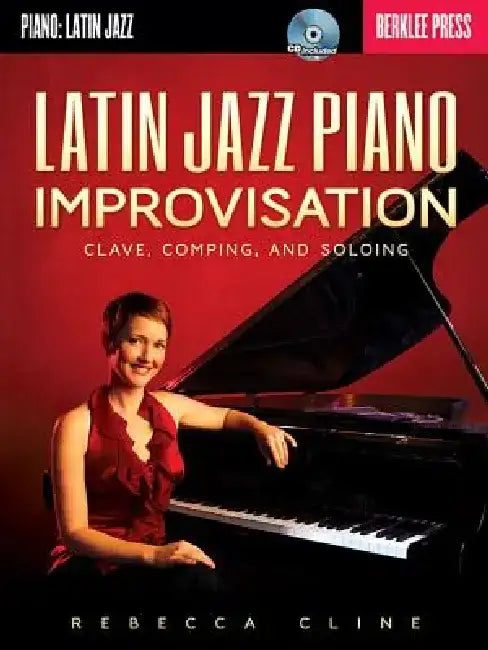 Latin Jazz Piano Improvisation: Clave, Comping, and Soloing by Rebecca Cline