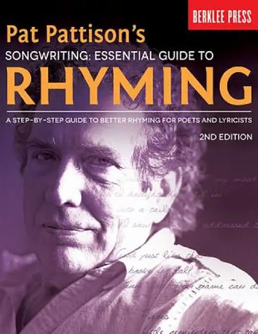 Pat Pattison's Songwriting: Essential Guide to Rhyming: A Step-By-Step Guide to Better Rhyming for Poets and Lyricists by Pat Pattison