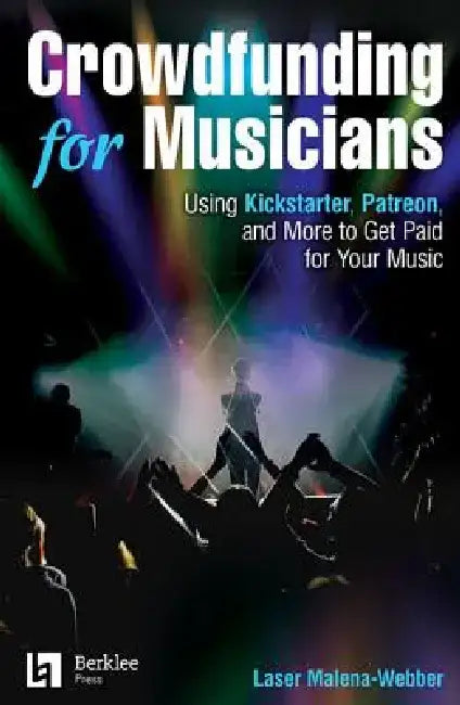 Crowdfunding for Musicians by Laser Malena-Webber